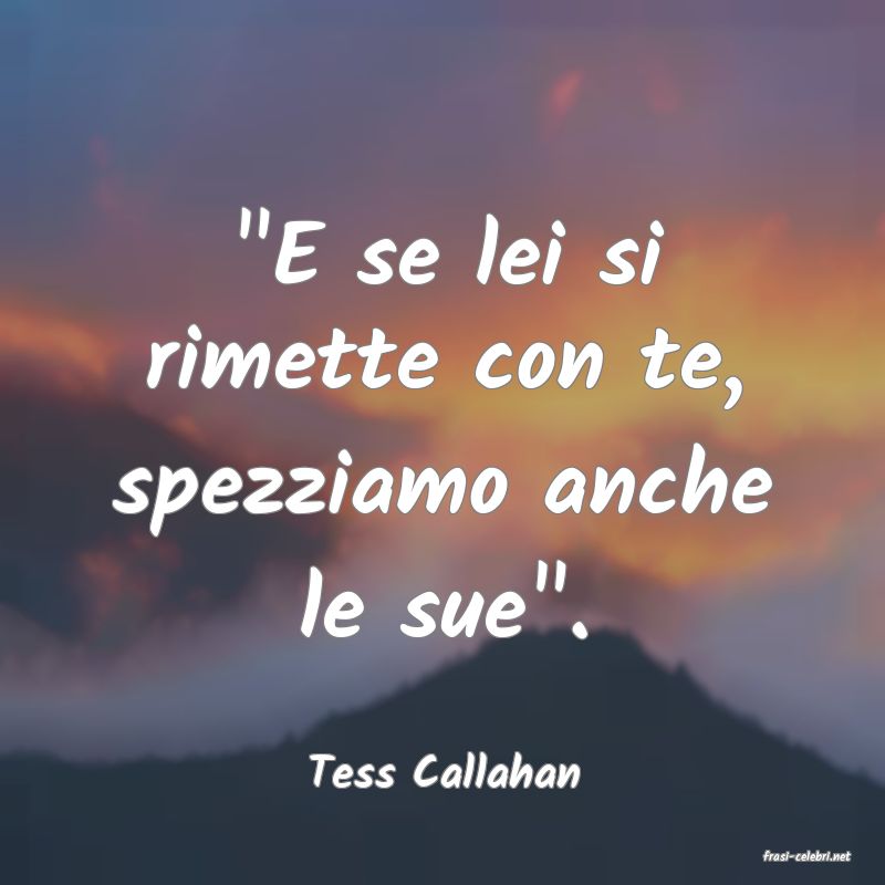 frasi di  Tess Callahan
