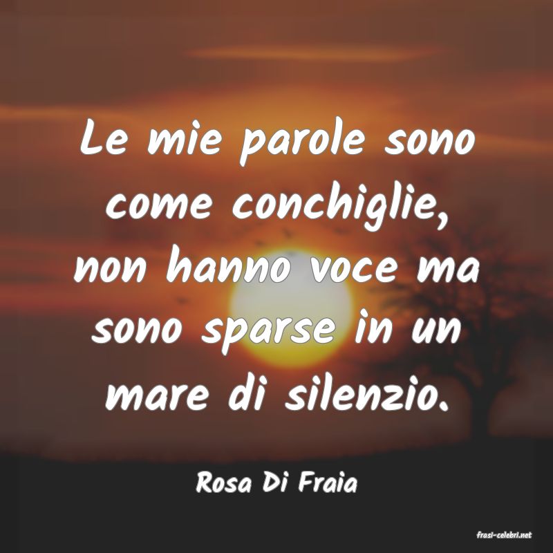 frasi di  Rosa Di Fraia
