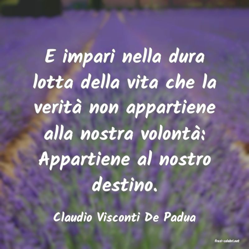 frasi di  Claudio Visconti De Padua

