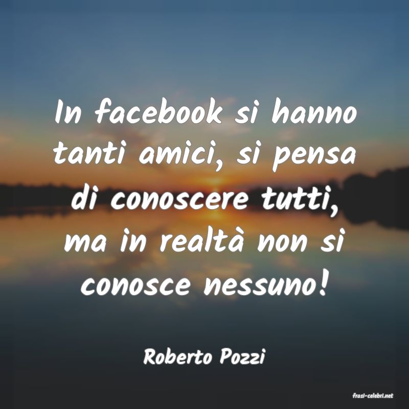 frasi di  Roberto Pozzi

