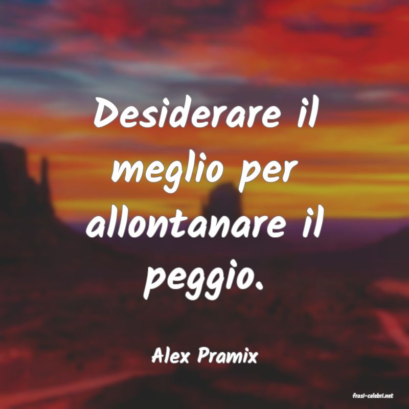 frasi di  Alex Pramix
