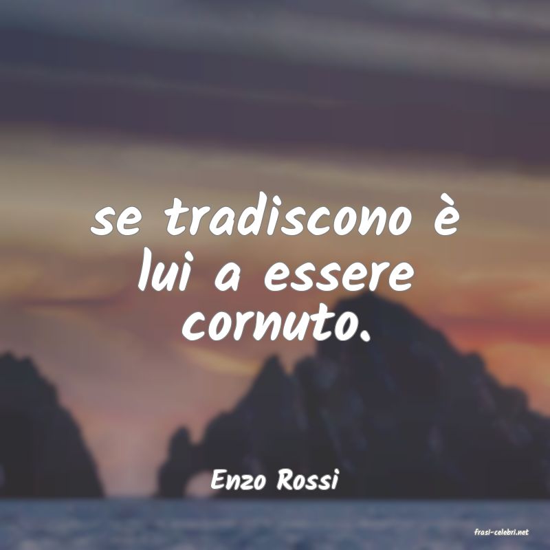 frasi di  Enzo Rossi
