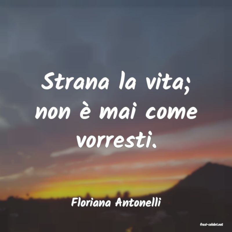frasi di  Floriana Antonelli
