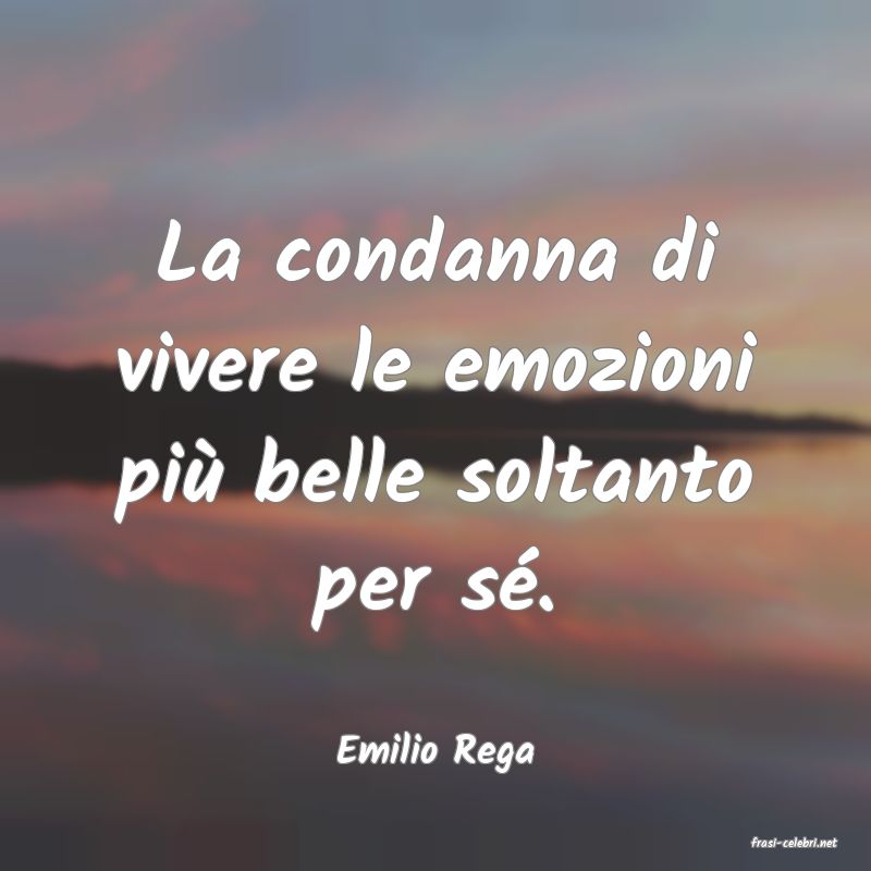 frasi di  Emilio Rega
