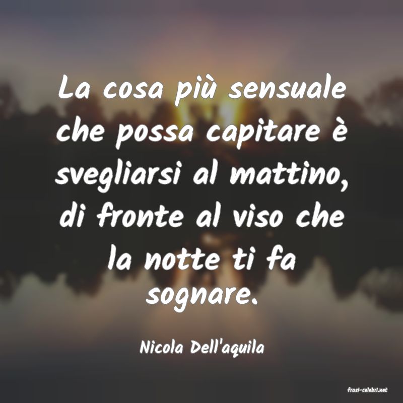 frasi di  Nicola Dell'aquila

