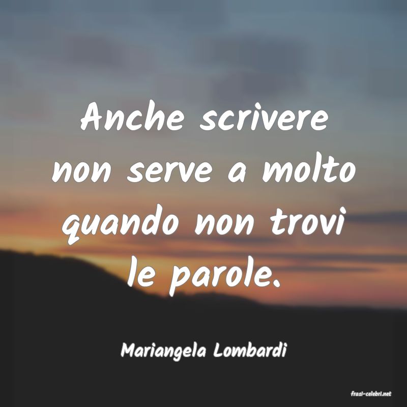 frasi di  Mariangela Lombardi
