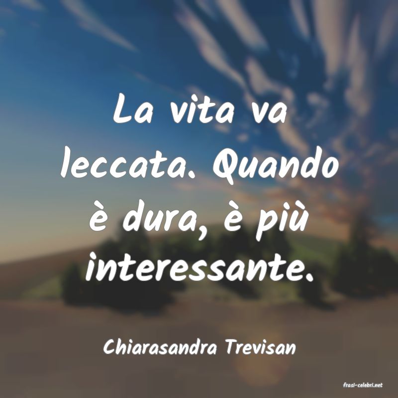 frasi di  Chiarasandra Trevisan
