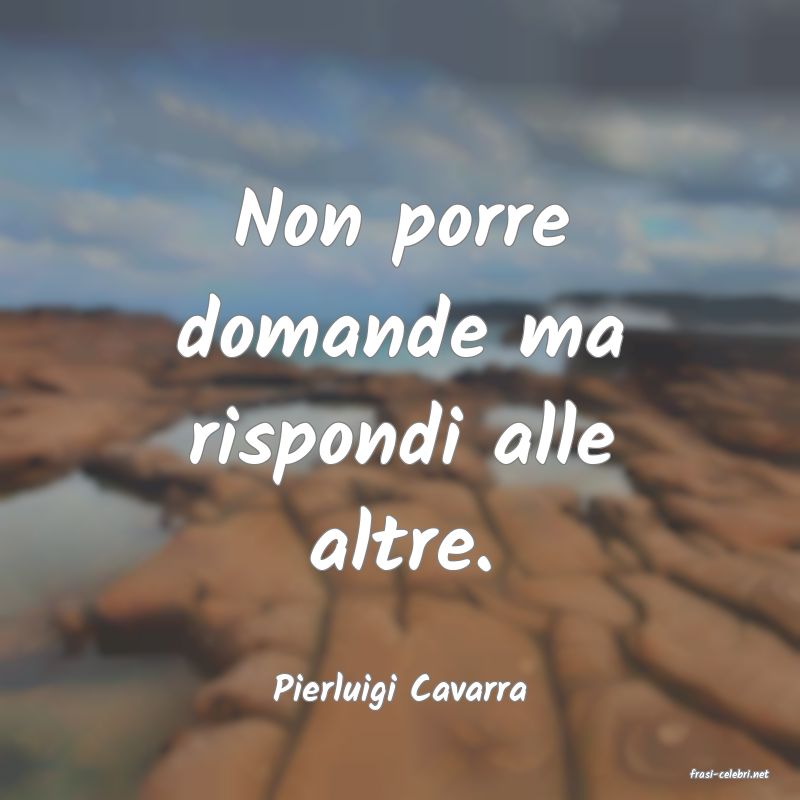 frasi di  Pierluigi Cavarra

