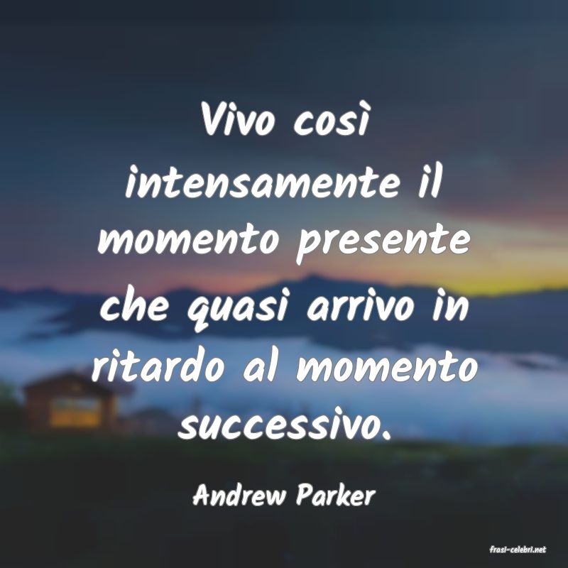 frasi di  Andrew Parker
