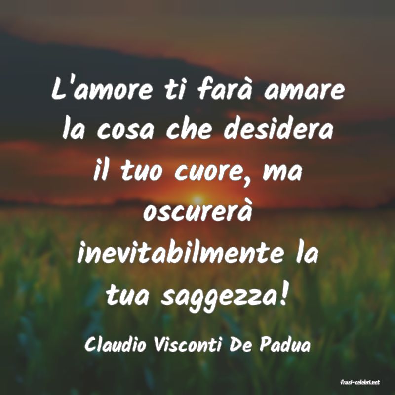 frasi di  Claudio Visconti De Padua
