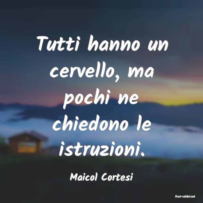 frasi di  Maicol Cortesi
