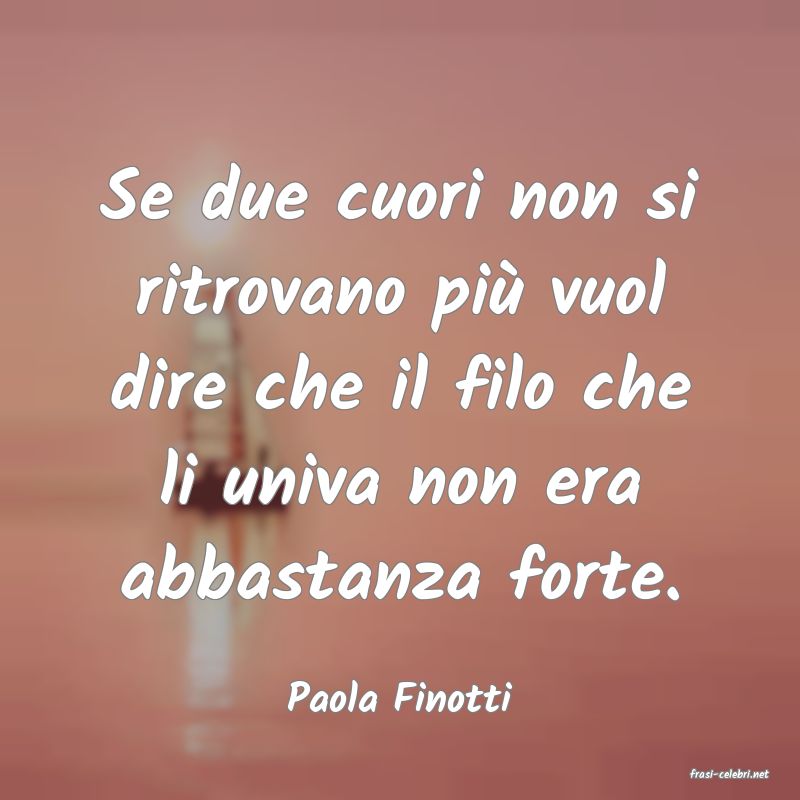 frasi di  Paola Finotti

