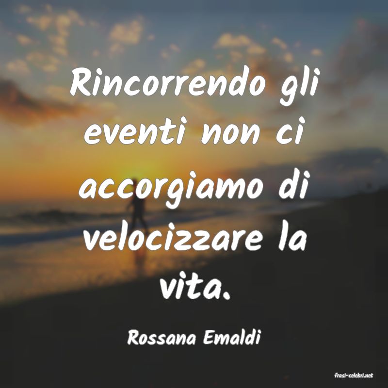 frasi di  Rossana Emaldi
