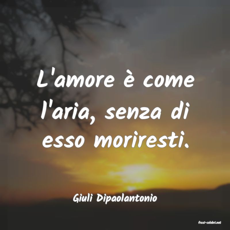 frasi di  Giuli Dipaolantonio
