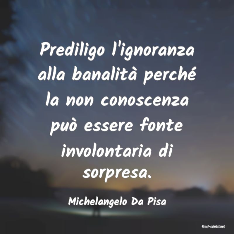 frasi di  Michelangelo Da Pisa

