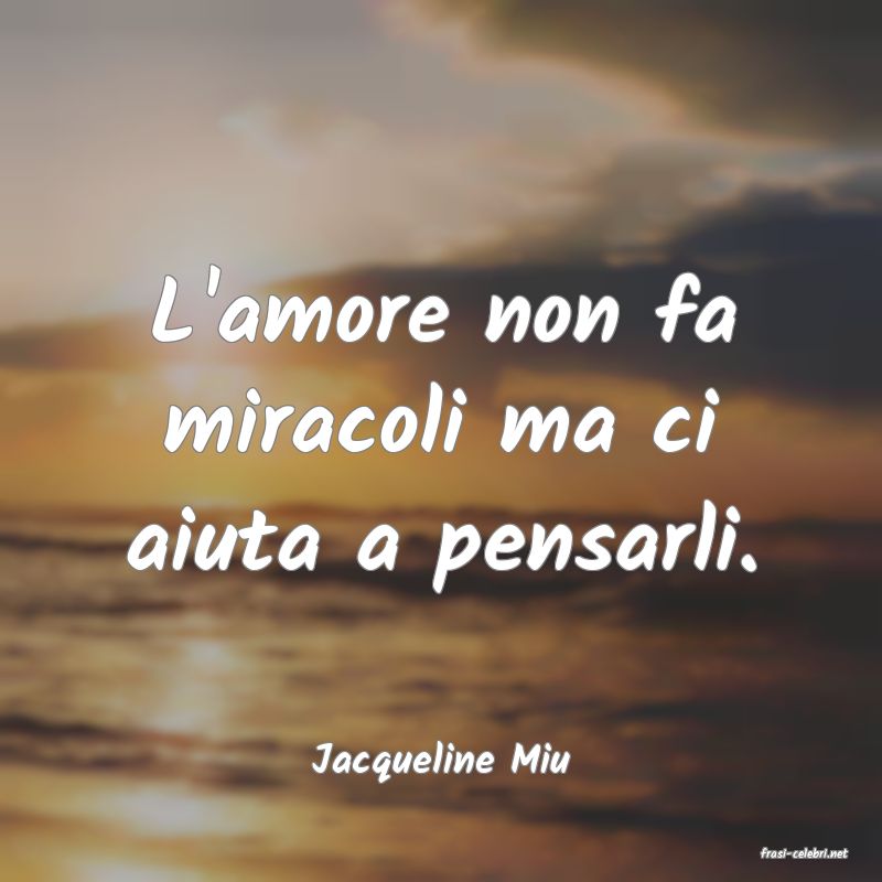 frasi di  Jacqueline Miu

