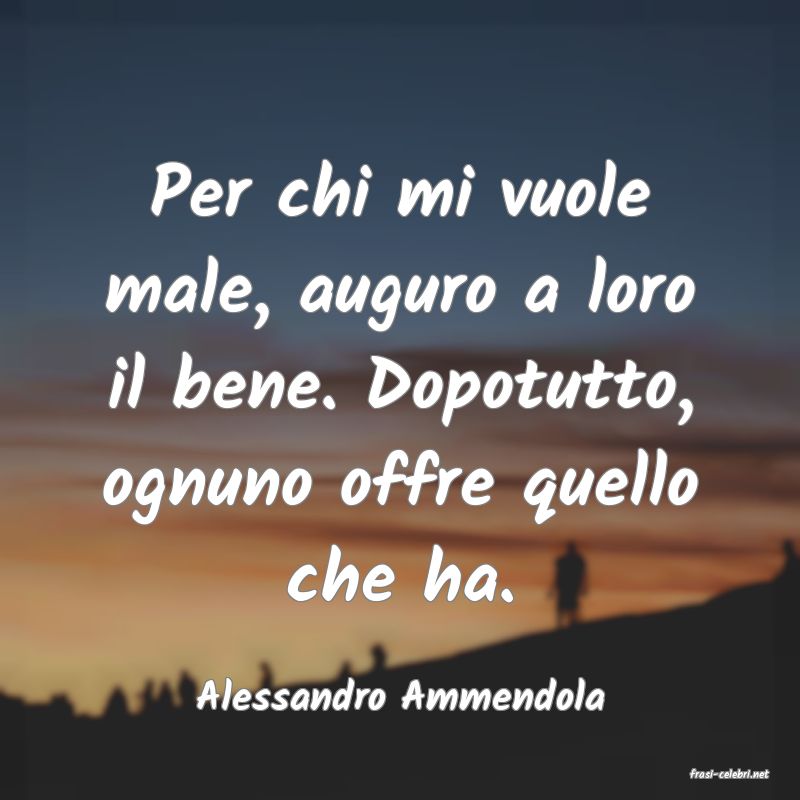 frasi di  Alessandro Ammendola
