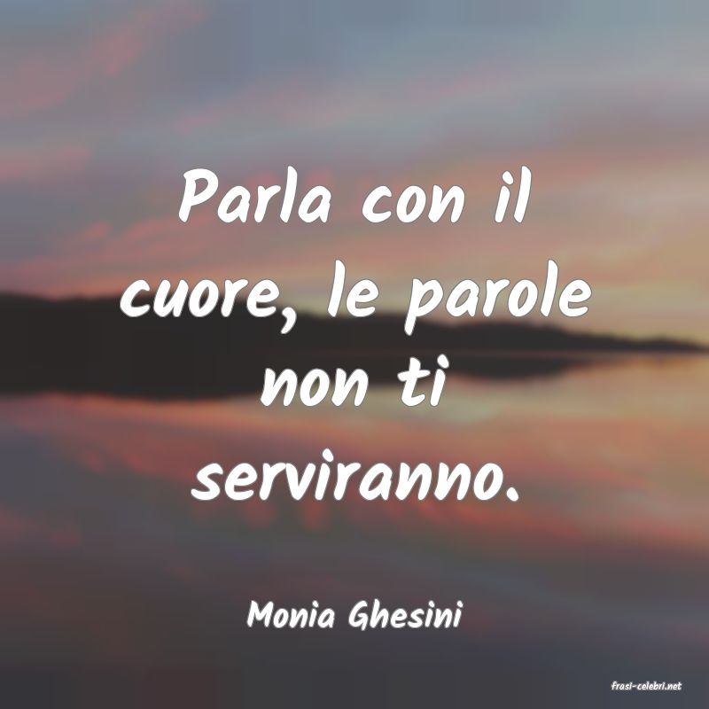 frasi di  Monia Ghesini
