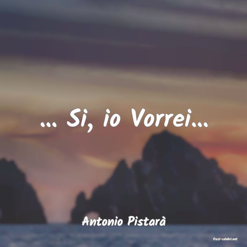 frasi di Antonio Pistar