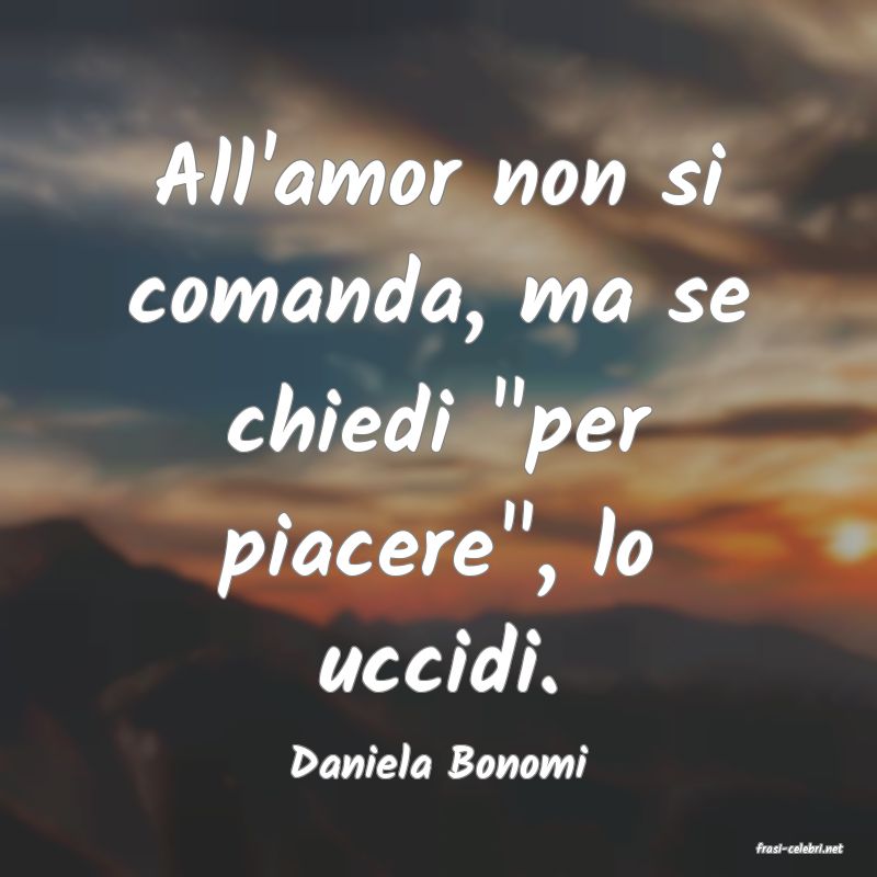 frasi di  Daniela Bonomi

