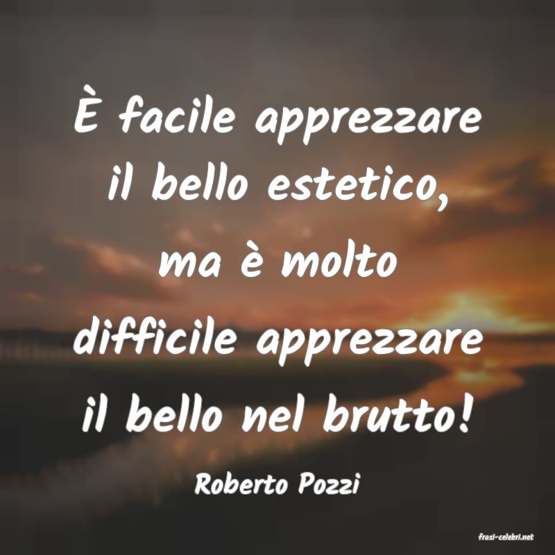 frasi di  Roberto Pozzi
