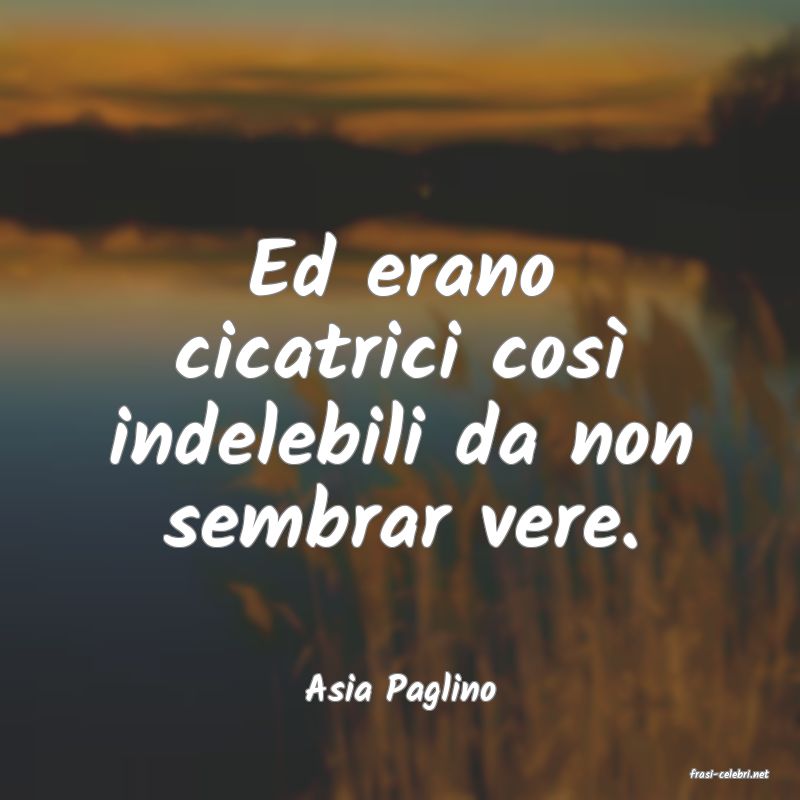 frasi di  Asia Paglino

