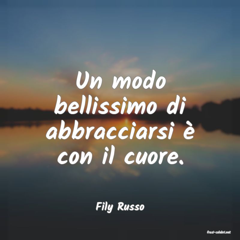 frasi di  Fily Russo
