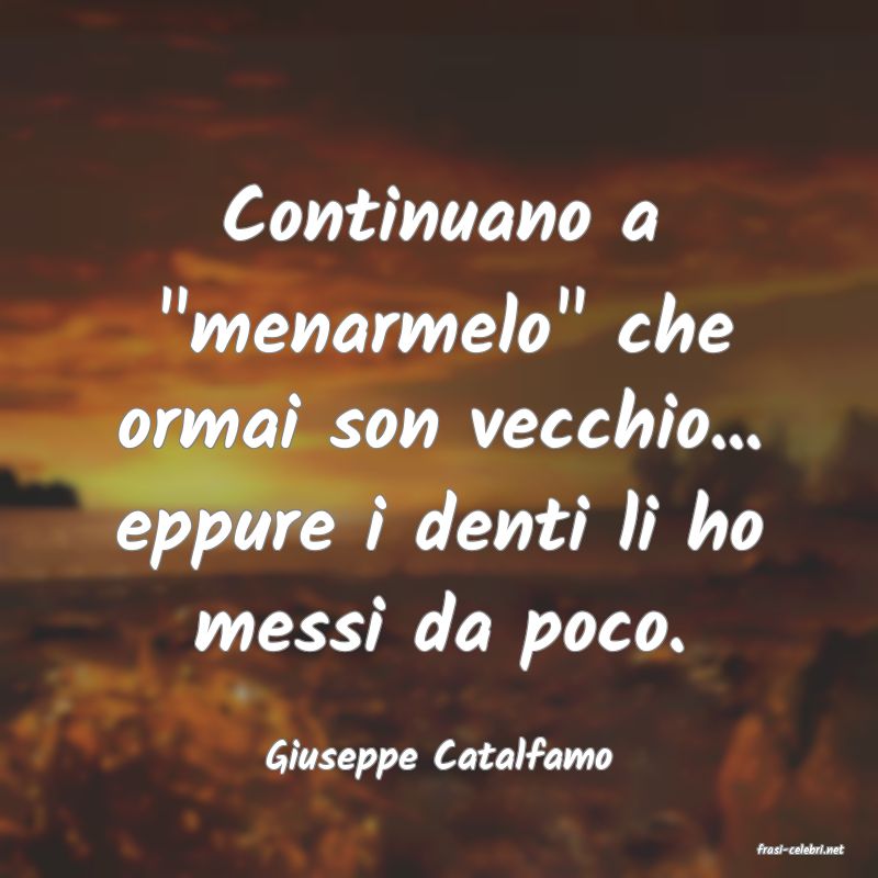 frasi di  Giuseppe Catalfamo
