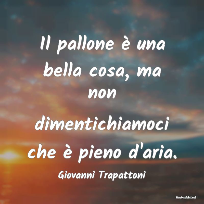 frasi di  Giovanni Trapattoni
