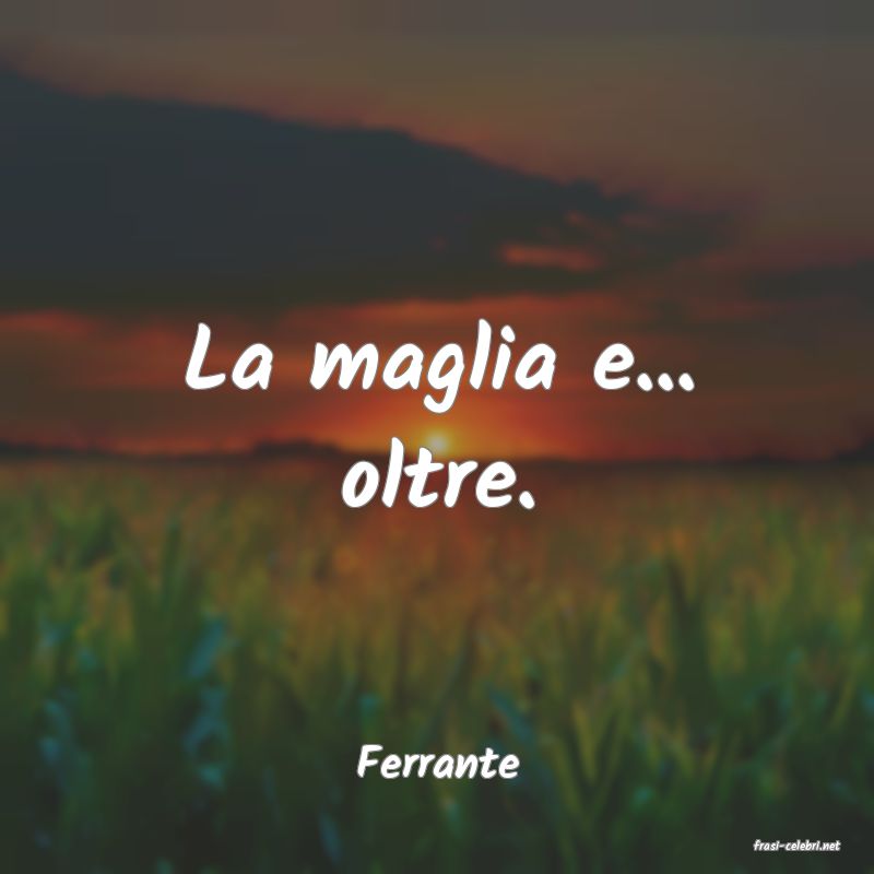 frasi di  Ferrante
