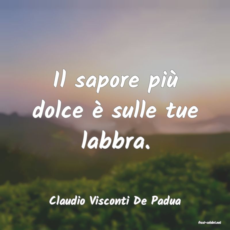frasi di  Claudio Visconti De Padua
