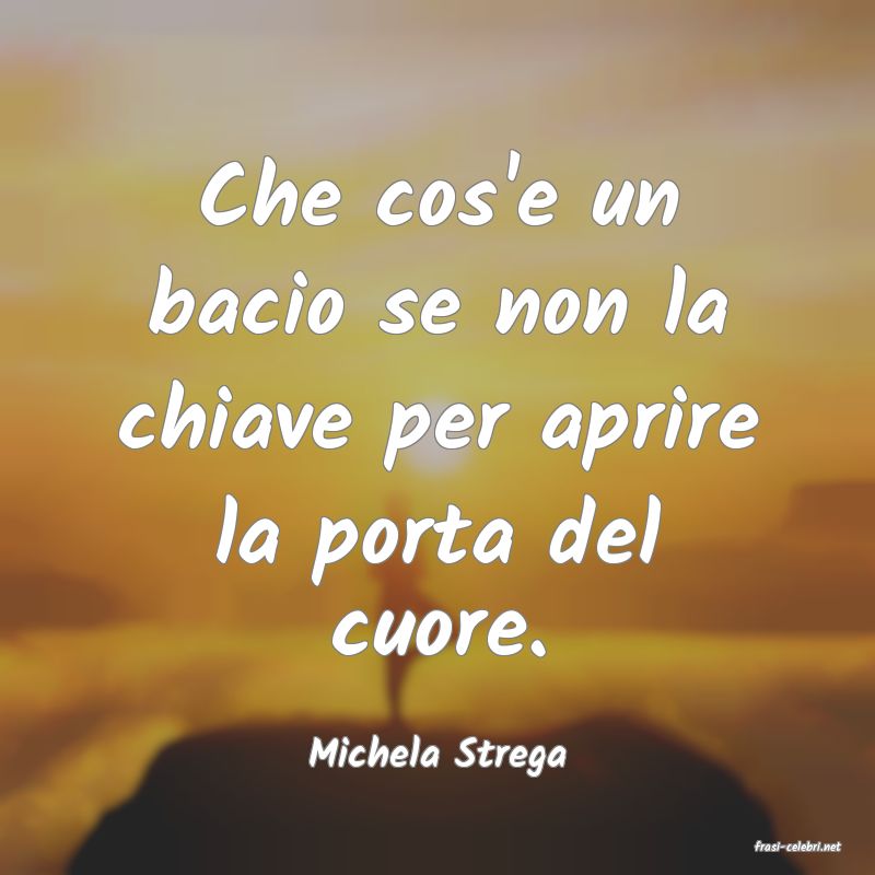 frasi di  Michela Strega
