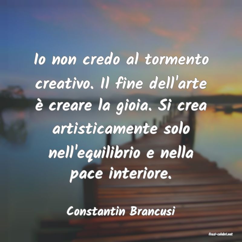 frasi di  Constantin Brancusi
