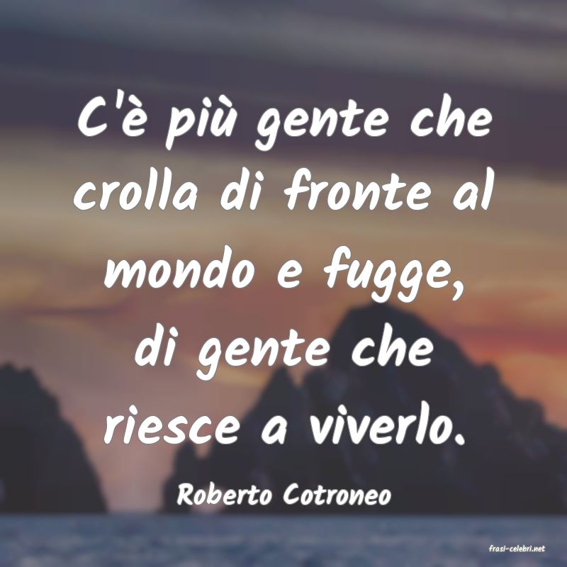 frasi di  Roberto Cotroneo
