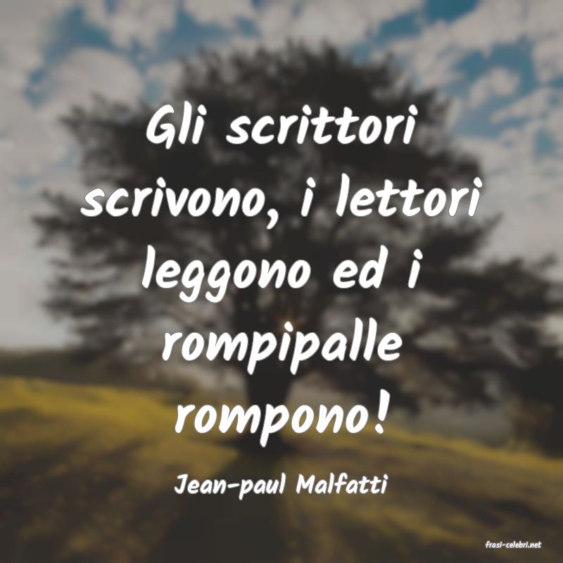 frasi di  Jean-paul Malfatti
