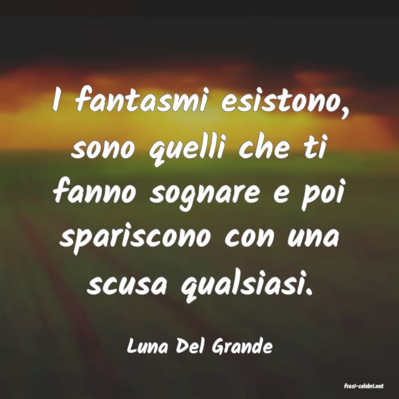 frasi di  Luna Del Grande
