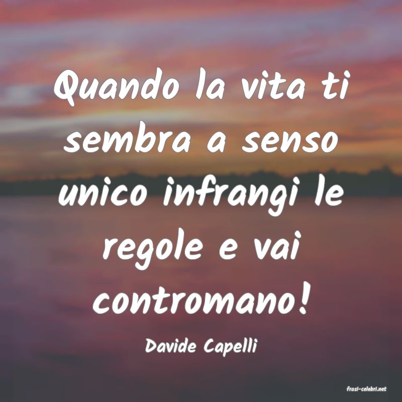 frasi di  Davide Capelli
