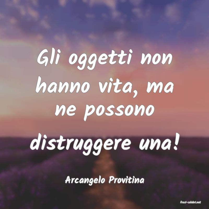 frasi di  Arcangelo Provitina
