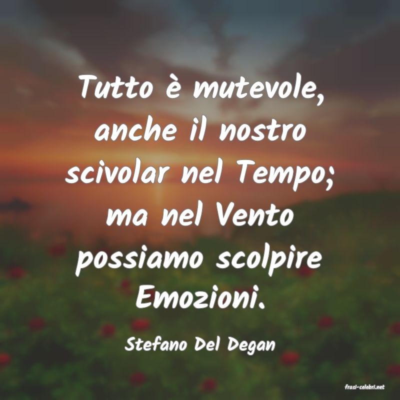 frasi di  Stefano Del Degan
