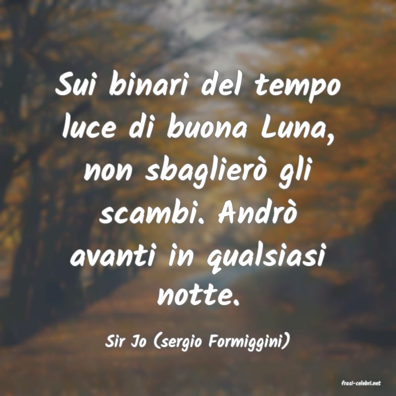 frasi di  Sir Jo (sergio Formiggini)
