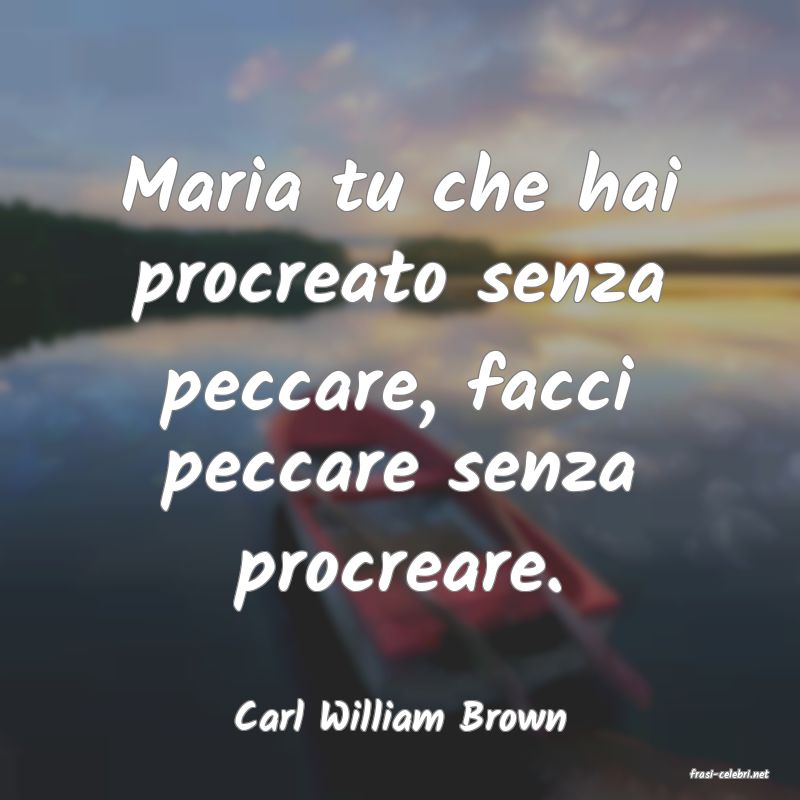 frasi di Carl William Brown