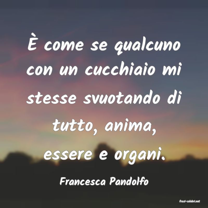 frasi di  Francesca Pandolfo
