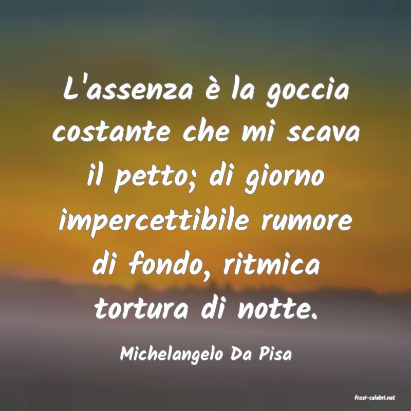 frasi di  Michelangelo Da Pisa
