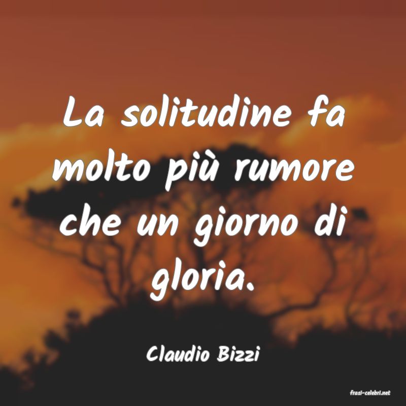 frasi di  Claudio Bizzi
