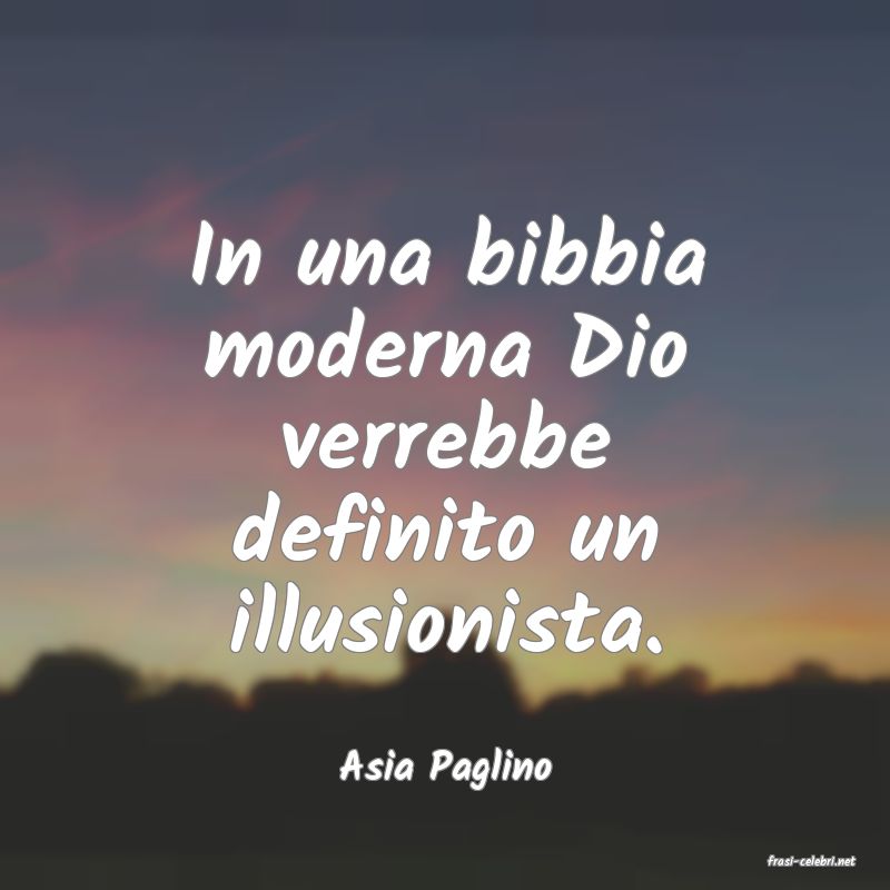 frasi di  Asia Paglino
