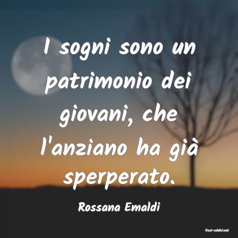 frasi di  Rossana Emaldi
