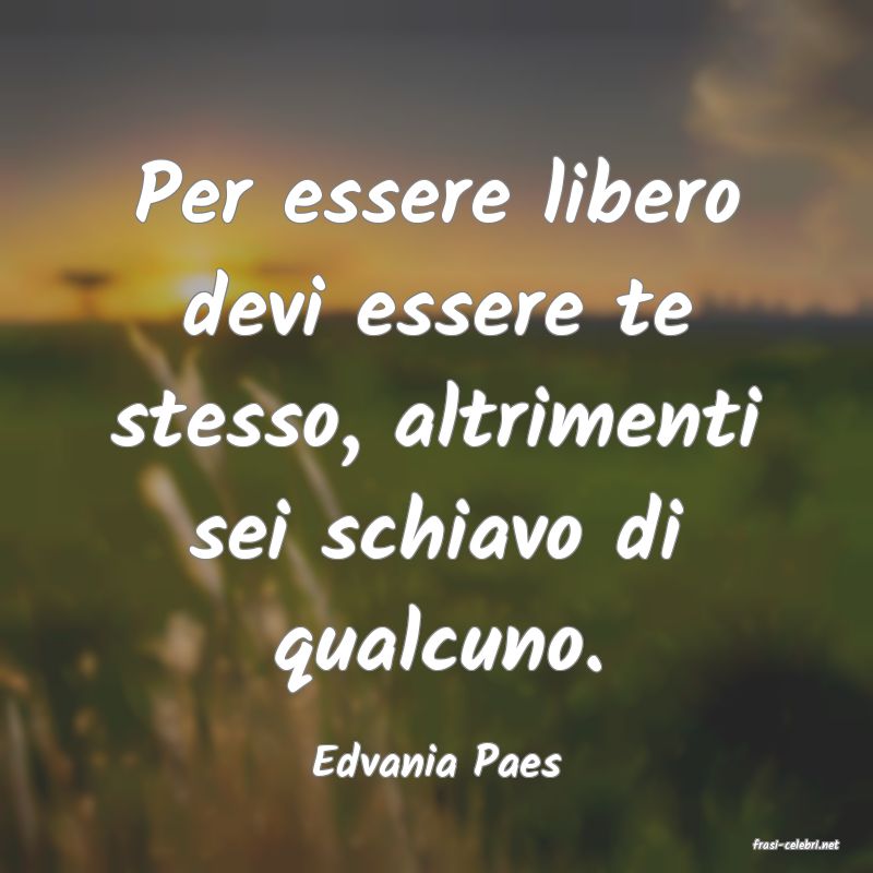 frasi di  Edvania Paes
