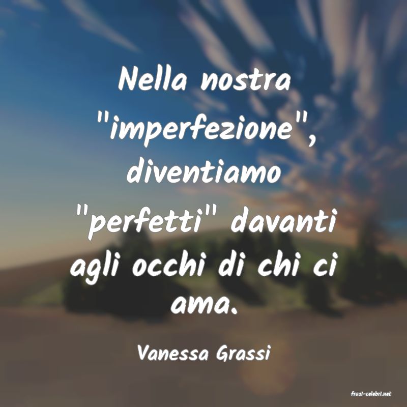 frasi di  Vanessa Grassi
