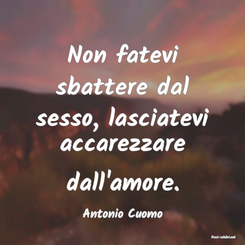 frasi di  Antonio Cuomo
