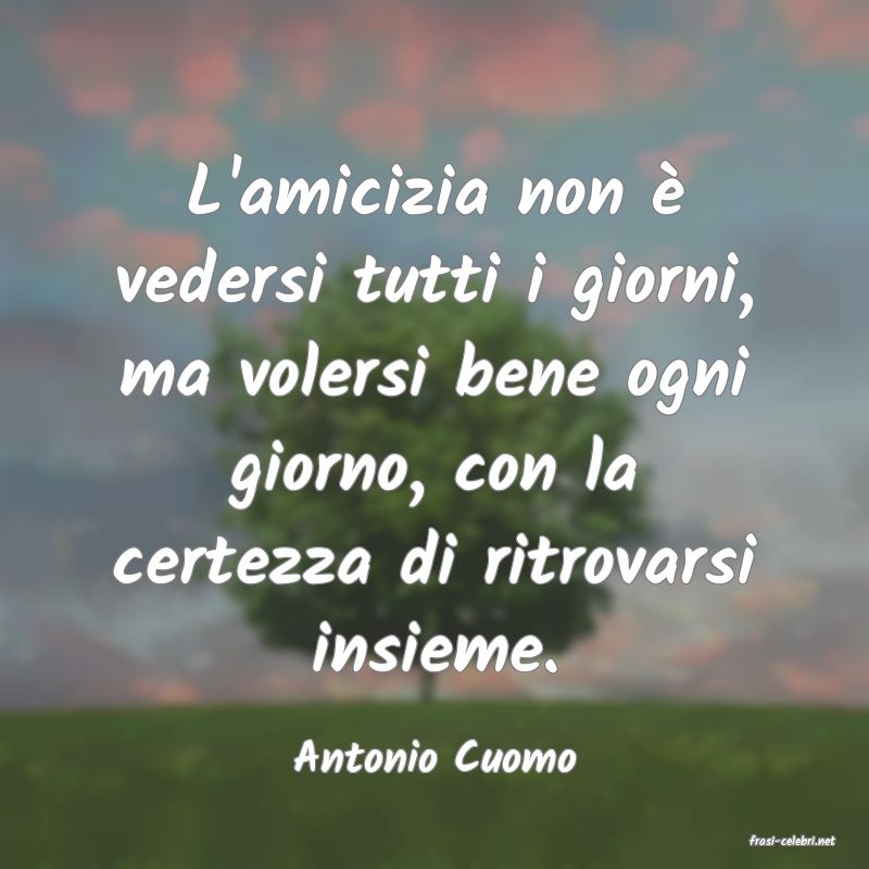 frasi di  Antonio Cuomo
